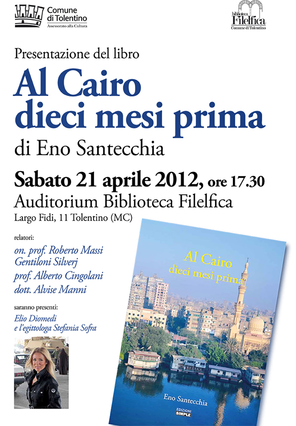 Sabato 21 aprile 2012 - ore 17.30 - presso l'Auditorium della Biblioteca Filelfica di Toentino - presentazione del libro di Eno Santecchia <<Al Cairo dici mesi prima>> - tra i relatori il dott. Alvise Manni