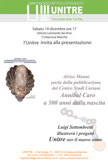Sabato 19 dicembre 2009 alle ore 17, Alvise Manni parelrà della pubblicazione del Centro Studi Cariani 'Annibal Caro a Cinquecento anni dalla nascita'. A Ciivtanova Marche presso l'Istituto Leonardo da Vinci.